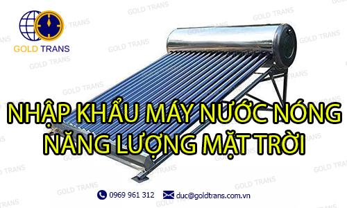 thủ tục nhập khẩu máy nước nóng năng lượng mặt trời
