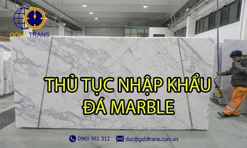 Thủ tục nhập khẩu đá marble làm vật liệu xây dựng
