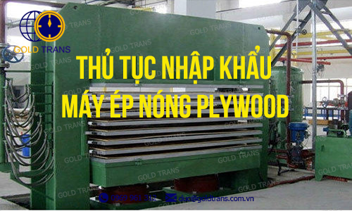 thu-tuc-nhap-khau-may-ep-nong-hot-pressing-machine